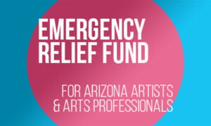 Announcing Emergency Relief Grants for Arizona Artists and Arts Professionals